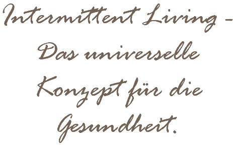 Intermittent Living - Das universelle Konzept für die Gesundheit.