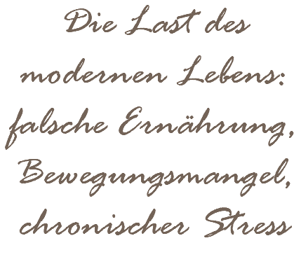 Die Last des modernen Lebens: falsche Ernährung, Bewegungsmangel, chronischer Stress