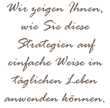 Wir zeigen Ihnen, wie Sie diese Strategien auf einfache Weise im täglichen Leben anwenden können.