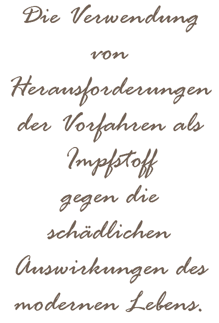 Die Verwendung von Herausforderungen der Vorfahren als Impfstoff gegen die schädlichen Auswirkungen des modernen Lebens.